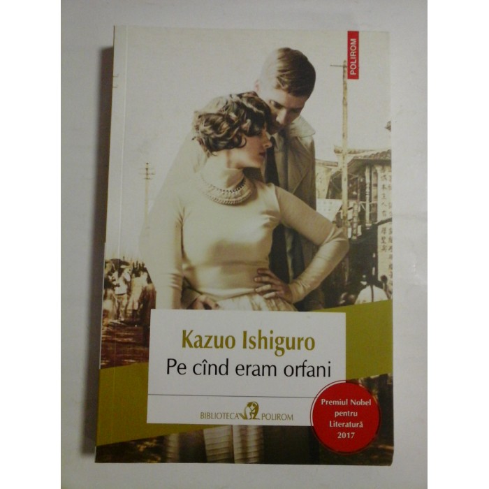 Pe  cand  eram  orfani  -  Kazuo  Ishiguro  -